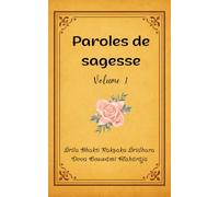 Paroles de Sagesse: Volume 1: Entretiens spirituels avec Śrīla Bhakti Rakṣaka Śrīdhara Deva Goswāmī Mahārāja (La voie de la dévotion: Questions et ... Rakṣaka Śrīdhara Deva Goswāmī Mahārāja)