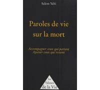Paroles De Vie Sur La Mort : Accompagner Ceux Qui Partent Apaiser Ceux
