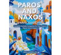 Paros and Naxos Travel Guide 2025: Complete Cyclades Companion for First-Timers & Repeat Island-Hoppers