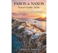 Paros and Naxos Travel Guide 2026: A Modern Companion to the Cycladic Islands, Exploring Coastal Beauty, Authentic Villages, Island Life, and Unforgettable Mediterranean Experiences