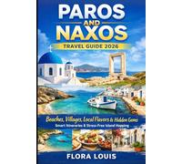 Paros And Naxos Travel Guide 2026: Beaches, Villages, Local Flavors, Smart Itineraries, And Stress-Free Island Hopping In The Gr yclades