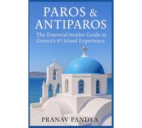 PAROS & ANTIPAROS The Essential Insider Guide to Greece’s #1 Island Experience
