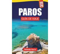 PAROS GUÍA DE VIAJE 2026: Explore las mejores playas, la cocina local y los consejos de expertos con un plan de itinerario para sus vacaciones en la isla griega
