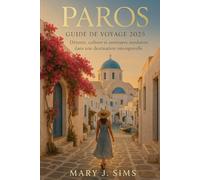 Paros Guide de voyage 2025: Détente, culture et aventures insulaires dans une destination intemporelle