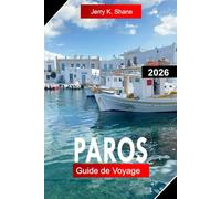PAROS GUIDE DE VOYAGE 2026: Explorez la Grèce avec des villages blanchis à la chaux, des plages dorées, des sentiers côtiers et la vie insulaire