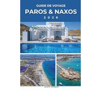 PAROS & NAXOS GUIDE DE VOYAGE 2026: Explorez les Gemmes des Îles de Grèce ; Découvrez Naoussa, Portara, Hidden Cyclades Corner, itinéraires ... les visiteurs débutants. [inclure la carte]