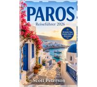 PAROS Reiseführer 2026: Der unverzichtbare Reisebegleiter der Cyclades für die besten Erlebnisse, Speisen und Abenteuer von Paros