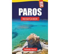 PAROS REISEFÜHRER 2026: Entdecken Sie die besten Strände, die lokale Küche und Insidertipps mit einem Reiseplan für Ihren Urlaub auf der griechischen Insel