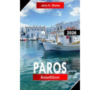 PAROS REISEFÜHRER 2026: Entdecken Sie Griechenland mit weiß getünchten Dörfern, goldenen Stränden, Küstenwegen und Inselleben