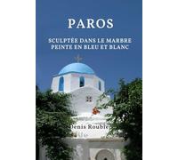 Paros. Sculptée dans le marbre, peinte en bleu et blanc (Voyage dans la culture et le paysage)