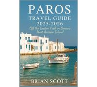 Paros Travel Guide 2025-2026: Off the Beaten Path in Greece’s Most Artistic Island