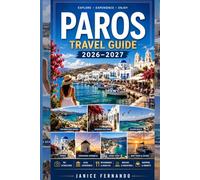 Paros Travel Guide 2026-2027: Discover Greece’s Hidden Island Gem: Best Beaches, Local Food, Where to Stay Hidden Gems, Island Hopping & Authentic Cycladic Experiences for Every Traveler
