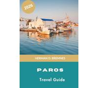 Paros Travel Guide 2026: Discover Whitewashed Villages, Sandy Beaches, Island Charm, Local Cuisine, and Practical Tips for Your Greece Getaway