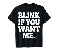 Parpadea si me Quieres Divertido Regalo de Humor para Citas coquetas Camiseta