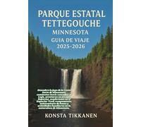 PARQUE ESTATAL TETTEGOUCHE, MINNESOTA GUÍA DE VIAJE 2025-2026: Descubre la joya de la Costa Norte de Minnesota, caminatas hacia cascadas, el ... campamento, avistamiento de fauna y activid
