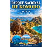 PARQUE NACIONAL DE KOMODO GUÍA DE VIAJE 2026 2027: La guía definitiva de viaje a la isla de Komodo, Labuan Bajo y Flores - Dragones de Komodo, Isla ... buceo, itinerarios y consejos de viaje