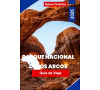 PARQUE NACIONAL DE LOS ARCOS Guía de viaje 2026: Descubre arcos naturales de piedra, paisajes desérticos, rutas panorámicas, vistas al atardecer y consejos prácticos para tu aventura en Utah.