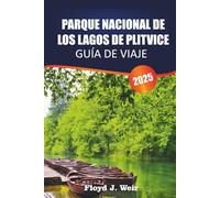 PARQUE NACIONAL DE LOS LAGOS DE PLITVICE Guía de Viaje 2025: Rutas de senderos, paseos en barco, miradores, avistamiento de vida silvestre para la maravilla natural de Croacia