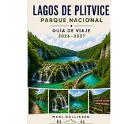 Parque Nacional de los Lagos de Plitvice Guía de viaje 2026-2027: Descubre senderos con cascadas, lagos turquesa, paisajes forestales, encuentros con ... prácticos para tu aventura en Croacia.