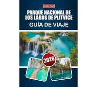 PARQUE NACIONAL DE LOS LAGOS DE PLITVICE GUÍA DE VIAJE 2026: Descubre senderos por cascadas, rutas por el bosque, observación de fauna y consejos para planificar tu viaje por Croacia