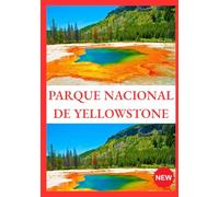 PARQUE NACIONAL DE YELLOWSTONE GUÍA DE VIAJE 2026