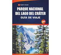Parque Nacional Del Lago Del Cráter Guía De Viaje 2026: Descubra vistas icónicas, caminatas panorámicas, actividades acuáticas y experiencias ... noroeste del Pacífico de los Estados Unidos.