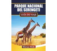 PARQUE NACIONAL DEL SERENGETI GUÍA DE VIAJE 2026: Descubre aventuras de safari, observación de fauna, tours de migración y consejos para planificar tu aventura en Tanzania