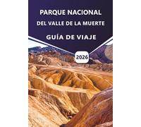 PARQUE NACIONAL DEL VALLE DE LA MUERTE GUÍA DE VIAJE 2026: Consejos de viaje esenciales, atracciones imperdibles, rutas de senderismo y consejos ... nacionales más emblemáticos de Estados Unidos