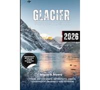 Parque Nacional Glaciar 2026: Explore recorridos panorámicos, rutas de senderismo, observación de aves y vida silvestre, pesca y aventuras para niños durante todo el año.