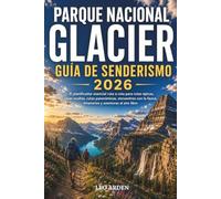 PARQUE NACIONAL GLACIER GUÍA DE SENDERISMO 2026: El planificador esencial ruta a ruta para rutas épicas, joyas ocultas, rutas panorámicas, encuentros ... (Quiet Wild: The Mindful Explorer Series)