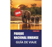 PARQUE NACIONAL HWANGE GUÍA DE VIAJE 2026: Explora safaris de fauna, safaris, experiencias locales e itinerarios para tu aventura en Zimbabue