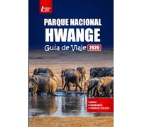 PARQUE NACIONAL HWANGE Guía de viaje 2026: Explore la vida silvestre de Zimbabue, aventuras de safari, recorridos a pie, cultura local y consejos prácticos