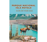 PARQUE NACIONAL ISLA ROYALE GUÍA DE VIAJE 2025: El paraíso de los excursionistas, el sueño de los campistas, el paraíso de los amantes de la naturaleza