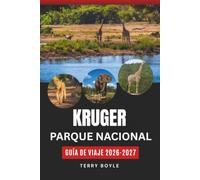 PARQUE NACIONAL KRUGER GUÍA DE VIAJE 2026-2027: Tu guía completa de safari, fauna, autoconducción y planificación de aventuras al corazón salvaje de Sudáfrica