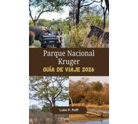 Parque Nacional Kruger Guía de viaje 2026: Descubra una fauna legendaria, espectaculares safaris en vehículo y alojamientos excepcionales en el Parque Nacional Kruger