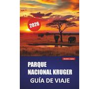 PARQUE NACIONAL KRUGER GUÍA DE VIAJE 2026: Explora safaris icónicos, observación de fauna, rutas de autocoche y consejos prácticos para tu viaje por Sudáfrica