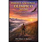 PARQUE NACIONAL OLÍMPICO 2026: Explora parajes salvajes indómitos, rutas de senderismo escondidas y recorridos panorámicos. (Viaje con Adam Guías de viaje completas)