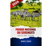 Parque Nacional Serengeti Guía De Viaje 2026: Descubra aventuras de safari, consejos de expertos e itinerarios detallados para explorar la rica naturaleza salvaje de Tanzania.