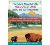 Parque Nacional Yellowstone Libro de Actividades: Acertijos, laberintos, juegos, y más, sobre el Parque Nacional Yellowstone (Serie Actividades En Parques Nacionales)