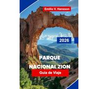Parque Nacional Zion Guía de viaje 2026: Descubre cañones de Red Rock, rutas panorámicas, senderos fluviales, encuentros con la fauna y consejos prácticos para tu aventura en Utah