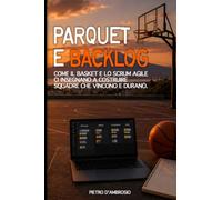 Parquet e backlog: Come il Basket e lo Scrum agile ci insegnano a costruire squadre che vincono e durano