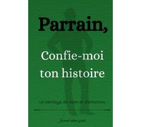 Parrain, confie-moi ton histoire: Un héritage de mots et d’émotions | Journal intime guidé - Livre souvenirs (Famille & Héritage de souvenirs)