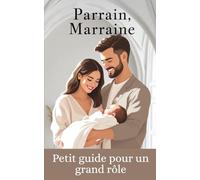 Parrain marraine: Petit guide pour un grand rôle