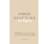 Parrain, raconte-moi ton histoire: 150 questions pour explorer sa vie d'homme, d'ami et de parrain. Le carnet de souvenirs à remplir et à chérir pour toujours.