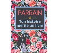 Parrain, ton histoire mérite un livre: Carnet de souvenirs à remplir en 52 semaines pour raconter sa vie, transmettre sa mémoire et laisser une trace ... Noël, anniversaire et toute occasion spéciale
