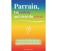 Parrain, un cadeau qui vient du coeur: Un livre en COULEUR à compléter pour offrir un cadeau unique - Idée parfaite pour un anniversaire, Noël ou une occasion spéciale