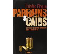 Parrains et caïds: Tome 1, Le grand banditisme dans l'oeil de la PJ