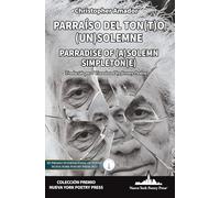 Parraíso del ton[t]o (un) solemne: Parradise of (a) Solemn Simpleton[e] (Bilingual Edition) (Colección Premio Nueva York Poetry Press)