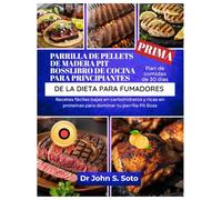 PARRILLA DE PELLETS DE MADERA PIT BOSSLIBRO DE COCINA PARA PRINCIPIANTES DE LA DIETA PARA FUMADORES: Recetas fáciles bajas en carbohidratos y ricas en ... your body (Cookbooks & Exercise guides))