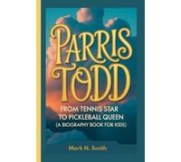 PARRIS TODD: From Tennis Star to Pickleball Queen (A Biography Book for Kids)